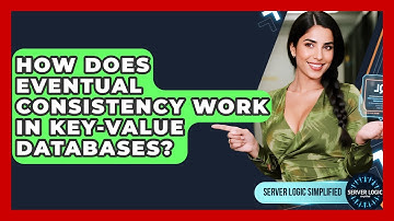 How Does Eventual Consistency Work In Key-value Databases? - Server Logic Simplified