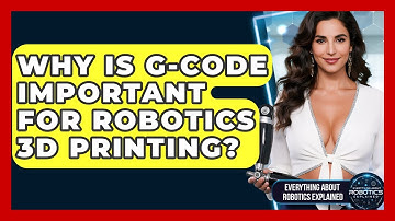 Why Is G-code Important For Robotics 3D Printing? - Everything About Robotics Explained