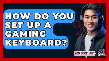 How Do You Set Up A Gaming Keyboard? - Video Gamers Vault