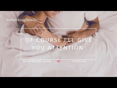 ASMR: of course i'll give you attention