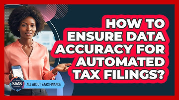 How To Ensure Data Accuracy For Automated Tax Filings?