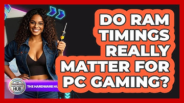 Do RAM Timings Really Matter For PC Gaming? - The Hardware Hub