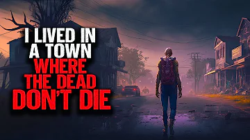 I Lived In A Town Where The Dead DON'T DIE.