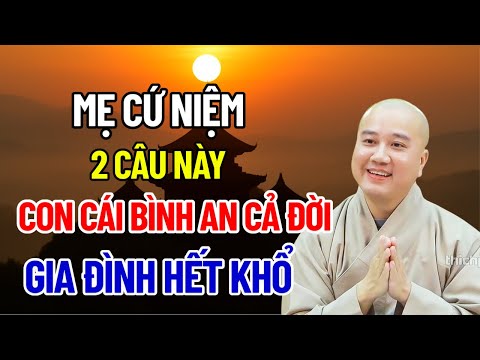 Lời Phật Dạy Mẹ Niệm 2 Câu Này Trước Khi Ngủ, Con Cái Bình An, Gia Đình Hết Khổ | Thích Pháp Hòa