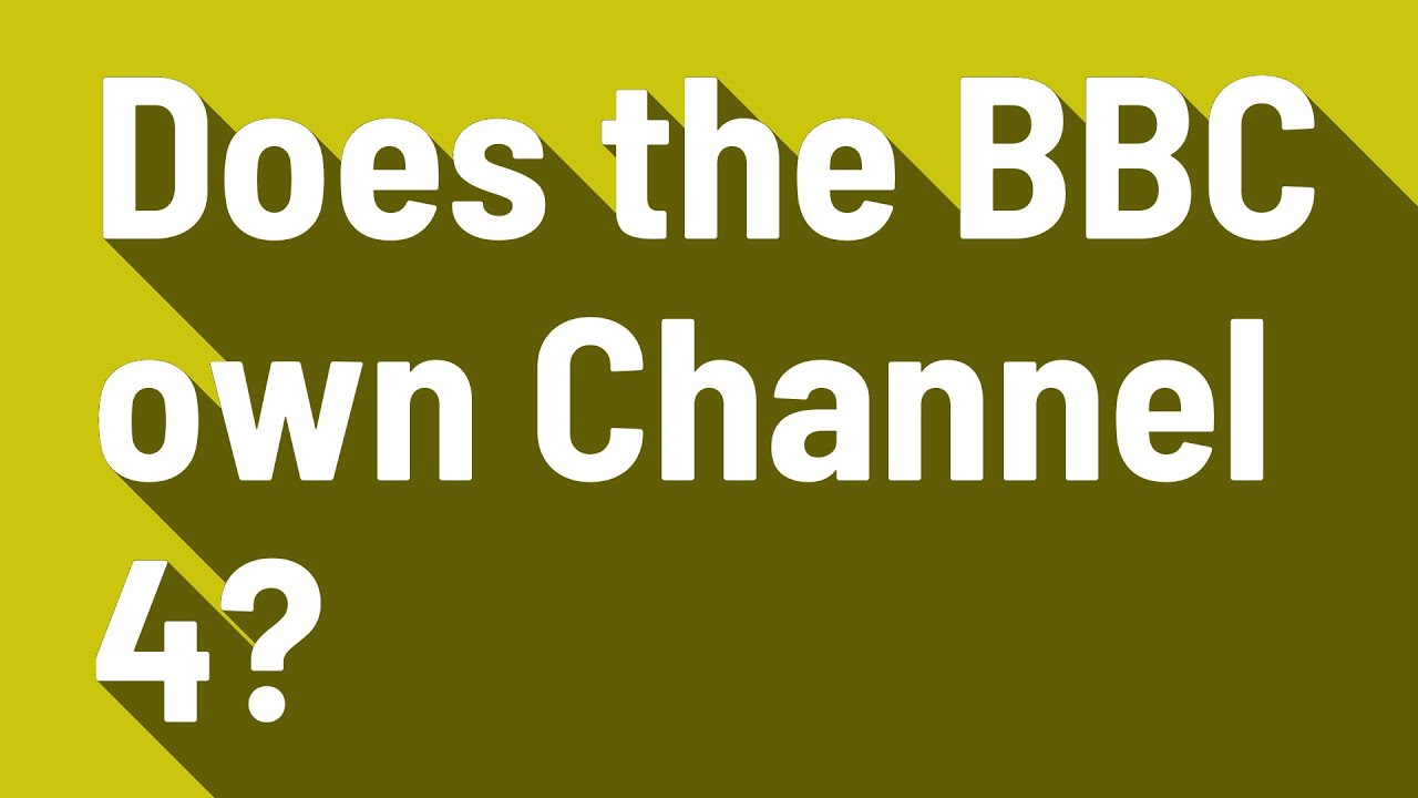 Does The BBC Own Channel 4 YouTube