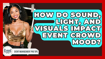 How Do Sound, Light, And Visuals Impact Event Crowd Mood? - Event Management Pro Tips