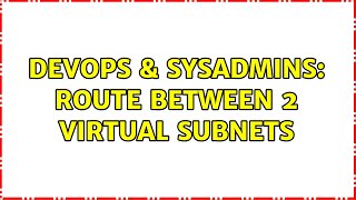 Celebrity DevOps & SysAdmins: Route between 2 virtual subnets Wealth