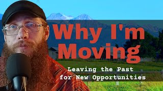 Why I’m Moving: Personal and Practical Reasons for a Fresh Start