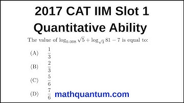 Question 23 2017 CAT IIM Quantitative Ability Slot 1 The value of log₀.₀₀₈ √5 + log√3 81 − 7 is