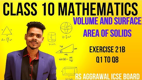 Class 10 maths|Volume and surface area of solids|exercise 21B q1 to q8|rs aggarwal icse maths
