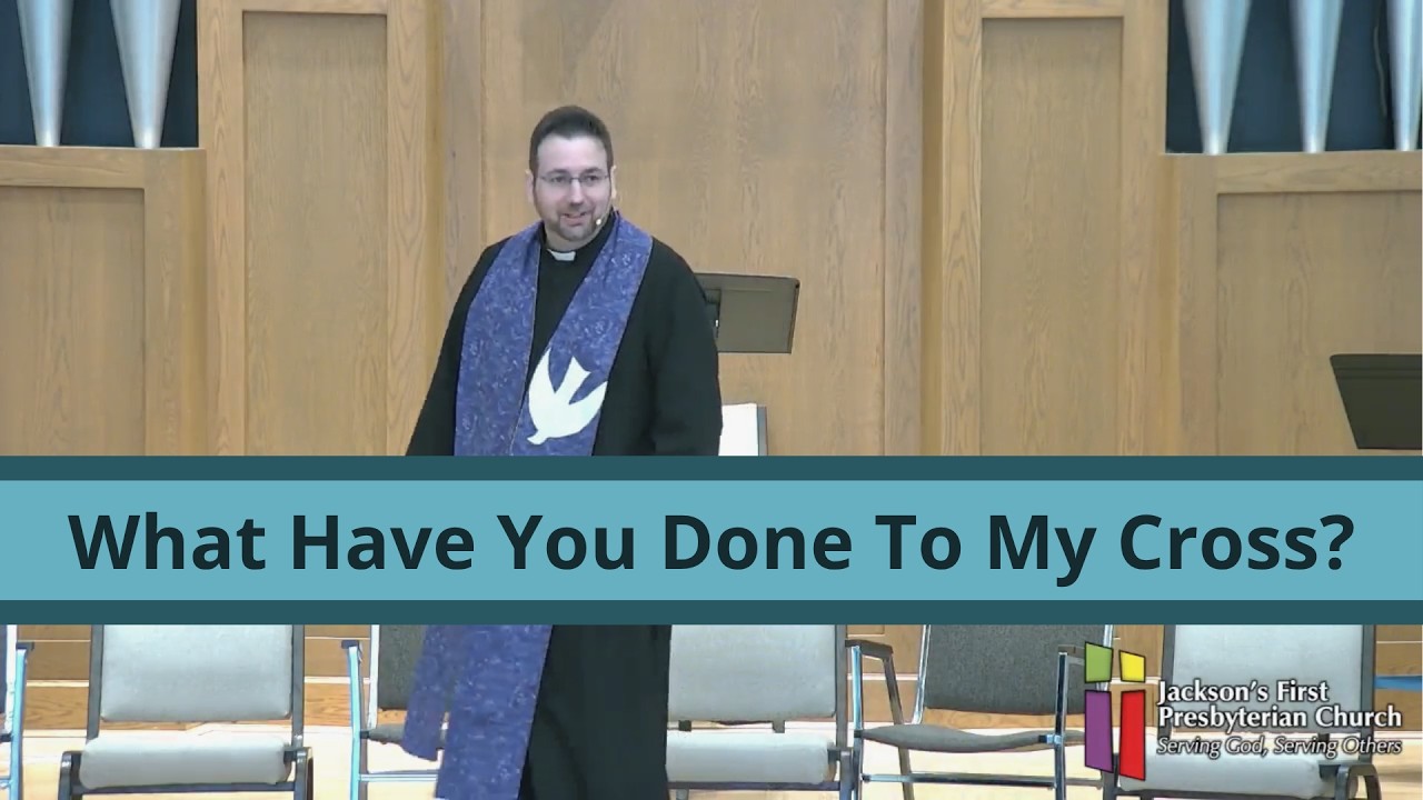 March 29, 2026 Sermon "What Have You Done To My Cross?"