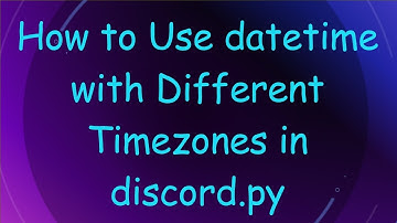 How to Use datetime with Different Timezones in discord.py