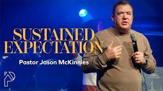 Sustained Expectation  Pastor Jason Mckinnies  Purpose House Church