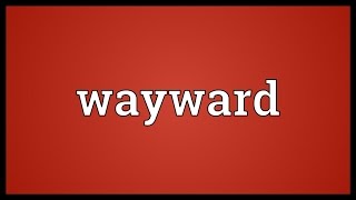 Wayward Meaning