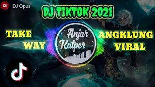 DJ TAKE WAY  ANGKLUNG TIKTOK VIRAL 2021