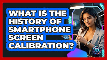What Is The History Of Smartphone Screen Calibration? - Phone Fix and Features