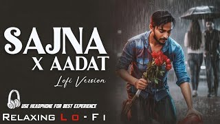 Juda Hoke Bhi (Aadat) || Relaxing Lo- FI Version || Aadat x Sajna - Mashup | Hindi 90s Lofi Song
