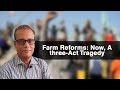 Farm Reforms: Now, A Three-Act Tragedy