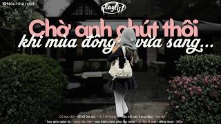 𝐏𝐥𝐚𝐲𝐥𝐢𝐬𝐭 'Chờ anh chút thôi...khi mùa đông vừa sang?' 🎧🍂 Playlist Nhạc Chill Khi Hà Nội Chớm Thu