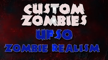 Custom Zomies: Zombie Realism on UFSO