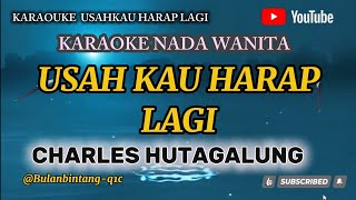 USAH KAU HARAP LAGI KARAOKE NADA WANITA || CHARLES HUTAGALUNG #pop #karaoke 