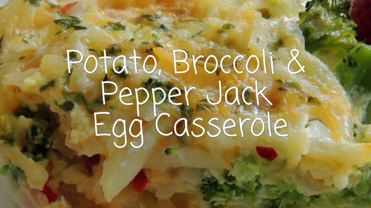 Potato, Broccoli & Pepper Jack Egg Casserole YouTube