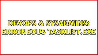 Famous DevOps & SysAdmins: Erroneous Tasklist.exe (2 Solutions!!) Net Worth