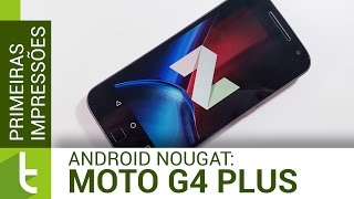 Android 7.0 Nougat leva novo comando por gesto para Moto G4 Plus