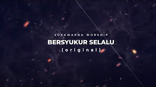 Bersyukur Selalu - Sukawarna Worship