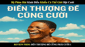 (Review phim) Đến Thượng Đế Cũng Cười – Bộ Phim Hài Kinh Điển Khiến Cả Thế Giới Bật Cười