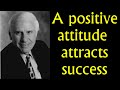 Jim Rohn : A positive attitude attracts success