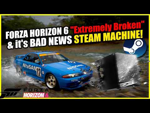 Forza Horizon 6 "Extremely Broken" & The Steam Machine Has a Problem!