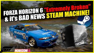 Forza Horizon 6 "Extremely Broken" &amp; The Steam Machine Has a Problem!