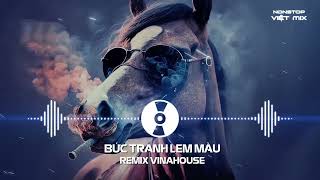 Bức Tranh Lem Màu Remix, Bên Nhau Thật Khó Remix - Nonstop Việt Mix Hay Nhất 2024