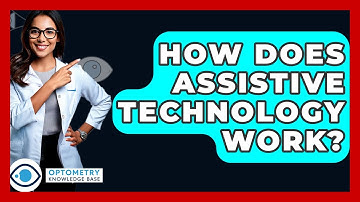 How Does Assistive Technology Work? - Optometry Knowledge Base
