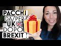 SPEDIRE e RICEVERE PACCHI DA/PER UK dopo BREXIT | Dogana | Costi Come si fa? Spedizioni | Londra |