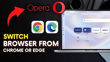 How to Switch to Opera Browser from Chrome or Edge 2025?