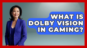 What Is Dolby Vision In Gaming? - NextGen Viewing and Audio