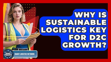 Why Is Sustainable Logistics Key For D2C Growth? - Smart Logistics Network