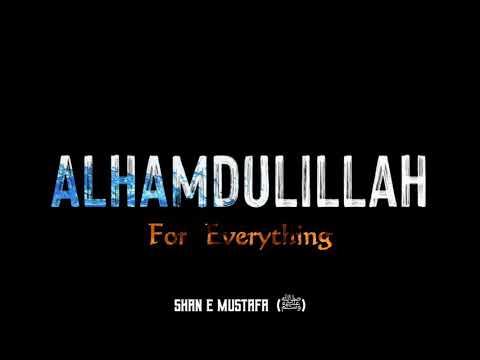 Alhamdulillah For Everything 🌺🌹💐WhatsApp most popular latest Status 2021 by Shan E Mustafa  (ﷺ)