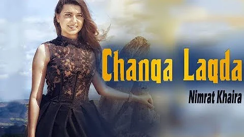 CHANGA LAGDA - Nimrat Khaira (Official Video) | NEW PUNJABI SONGS