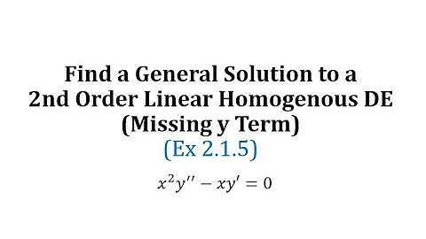 (2.1.5) Find a General Solution to a 2nd Order Linear Homogenous DE (Missing y Term)