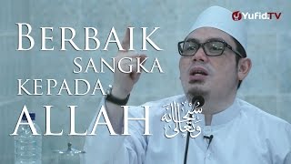 Kajian Umum : Berbaik Sangka Kepada Allah - Ustadz Ahmad Zainuddin, Lc