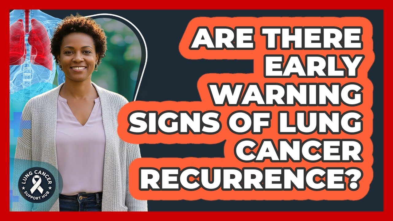 Are There Early Warning Signs Of Lung Cancer Recurrence? - YouTube