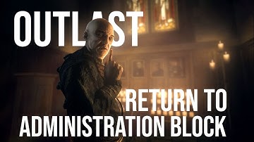 Outlast Chapter 7: Return to Administration block | Gameplay Walkthrough