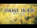 Dahil ikaw true faith lyrics