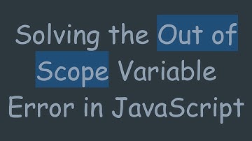 Solving the Out of Scope Variable Error in JavaScript