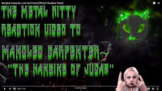 The Metal Kitty Reaction Video To Mangled Carpenter- The Hanging Of Judas