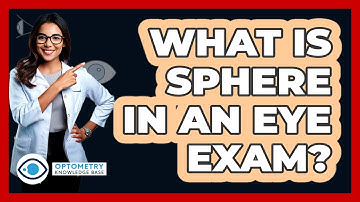 What Is Sphere In An Eye Exam? - Optometry Knowledge Base