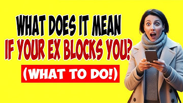 What Does It Mean If Your Ex Blocks You? (What To Do!)